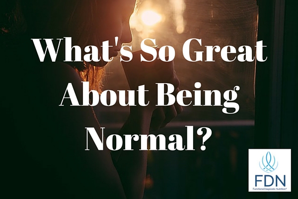 Whats So Great About Being Normal