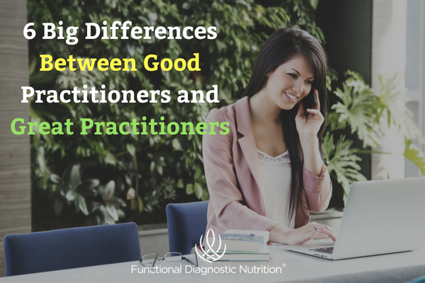 6 Big Differences Between Good Practitioners and Great Practitioners