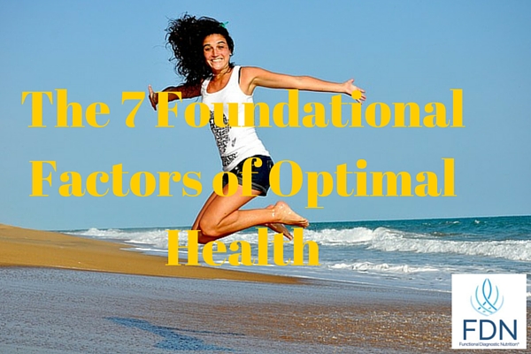 The 7 Foundational Factors of Optimal Health