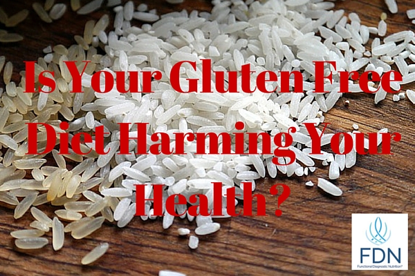 Is Your Gluten Free Diet Harming Your Health
