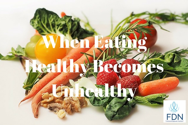 When Eating Healthy is Unhealthy