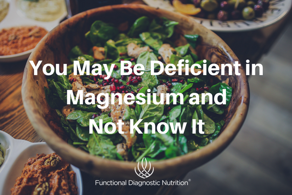 You May Be Deficient in Magnesium and Not Know It FDN