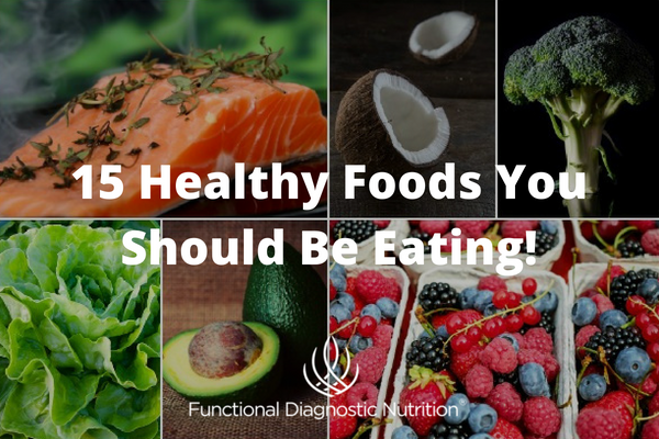 15 Healthy Foods You Should Be Eating FDN