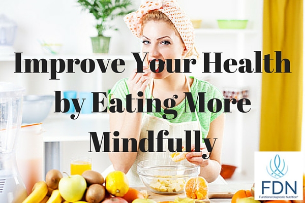 Improve Your Health by Eating More Mindfully