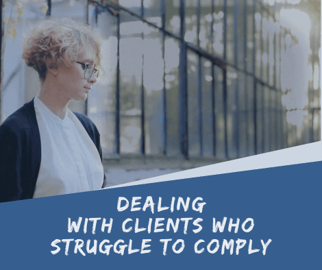Dealing With Clients Who Struggle to Comply