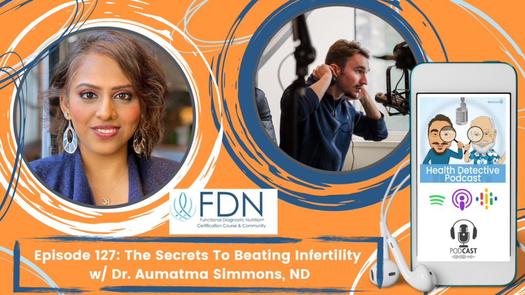 HORIZONTAL HEADSHOT FOR EPISODE 127, DR. AUMATMA SIMMONS, BEATING INFERTILITY, FDN, FDNTRAINING, HEALTH DETECTIVE PODCAST