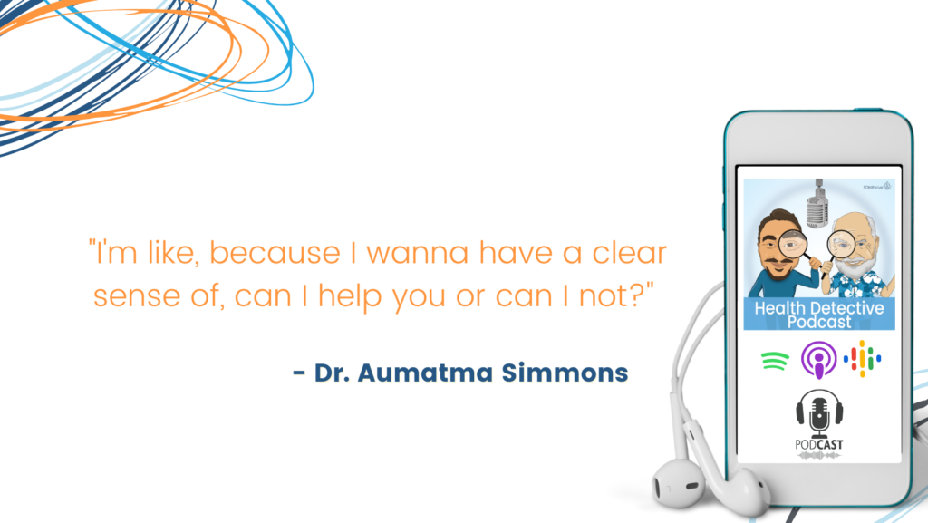 GO THROUGH HOOPS TO GET TO DR. AUMATMA SIMMONS BECAUSE SHE NEEDS TO KNOW IF SHE CAN HELP THE PATIENT, FDN, FDNTRAINING, HEALTH DETECTIVE PODCAST