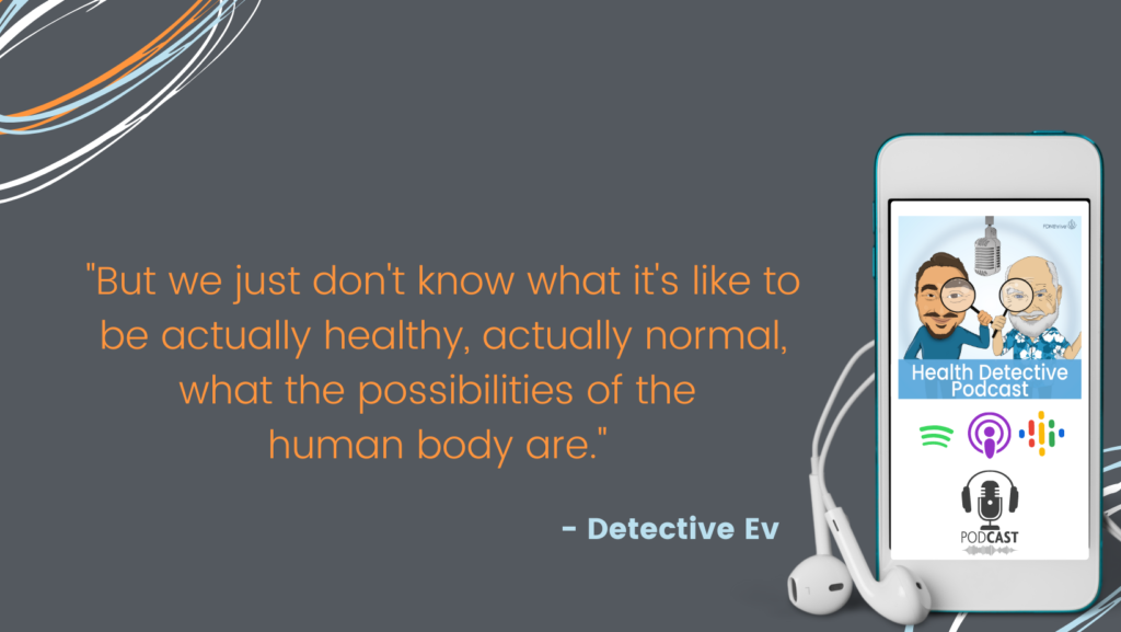 WHAT IS HEALTHY, WHAT IS NORMAL, WHAT ARE THE HUMAN BODY'S POSSIBILITIES, FDN, FDNTRAINING, HEALTH DETECTIVE PODCAST