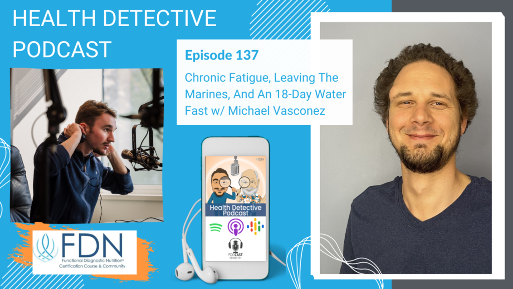 CHRONIC FATIGUE EPISODE WITH MICHAEL VASCONEZ, FDN, FDNTRAINING, HEALTH DETECTIVE PODCAST