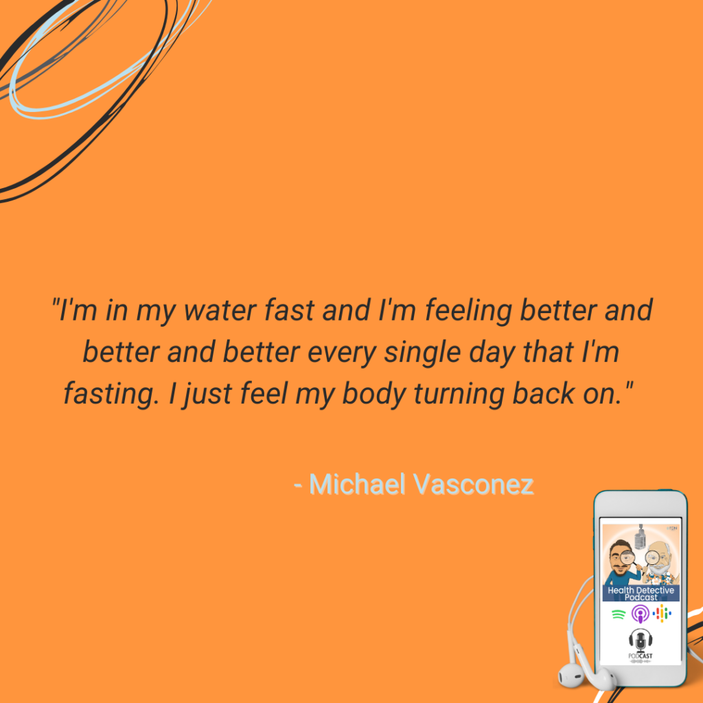 18-DAY WATER FAST, MICHAEL VASCONEZ, CHRONIC FATIGUE, FDN, FDNTRAINING, HEALTH DETECTIVE PODCAST