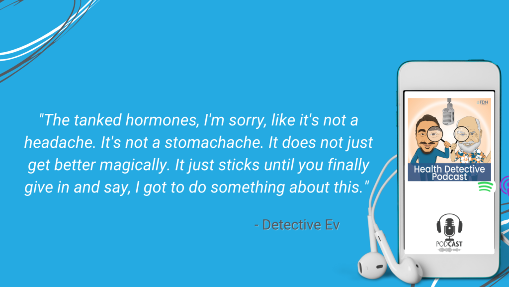 TANKED HORMONES DON'T JUST GO AWAY, YOU HAVE TO DO SOMETHING ABOUT IT, GOOD HORMONES, FDN, FDNTRAINING, HEALTH DETECTIVE PODCAST