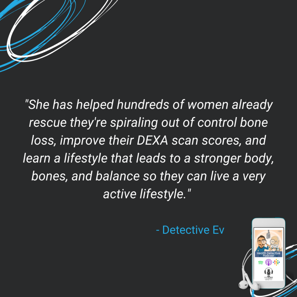 DEBI HELPS WOMEN IMPROVE THEIR DEXA SCORES, TEACHES A LIFESTYLE IMPROVEMENT FOR CLIENTS TO GET STRONGER IN THEIR BONES, BEATING OSTEOPOROSIS, FDN, FDNTRAINING, HEALTH DETECTIVE PODCAST