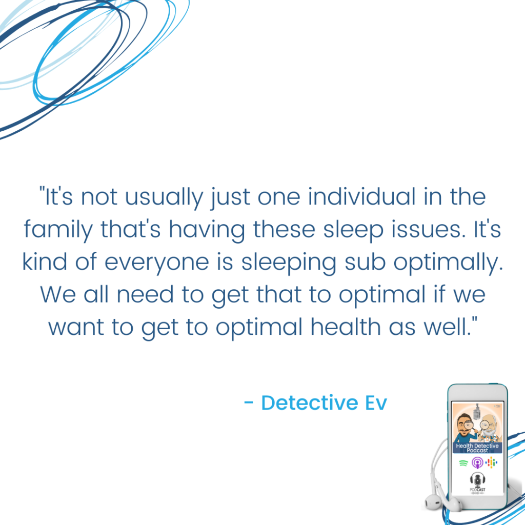 NOT JUST ONE PERSON, THE WHOLE FAMILY USUALLY NEEDS HELP MASTERING SLEEP, FDN, FDNTRAINING, HEALTH DETECTIVE PODCAST