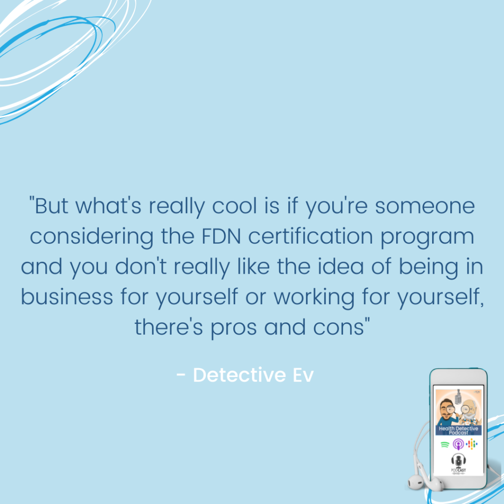 PROS AND CONS TO WORKING FOR SOMEONE ELSE, USE YOUR FDN CERTIFICATION TO GET A JOB, FDN, FDNTRAINING, HEALTH DETECTIVE PODCAST