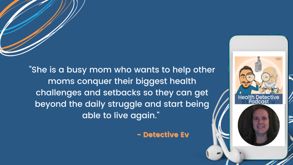 MOM HELPING BUSY MOMS, CONQUER HEALTH ISSUES, START LIVING AGAIN, FDN, FDNTRAINING, HEALTH DETECTIVE PODCAST