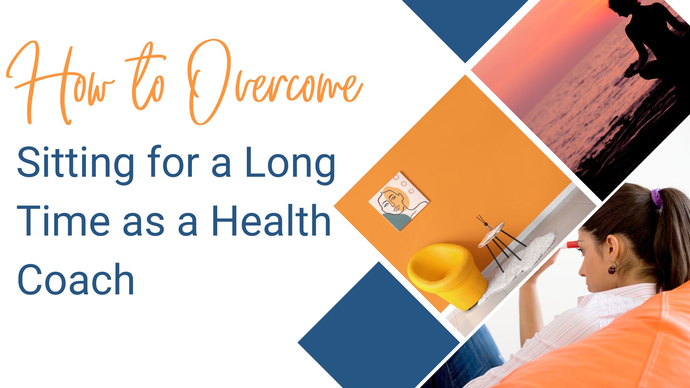 how to overcome sitting for a long time health coach