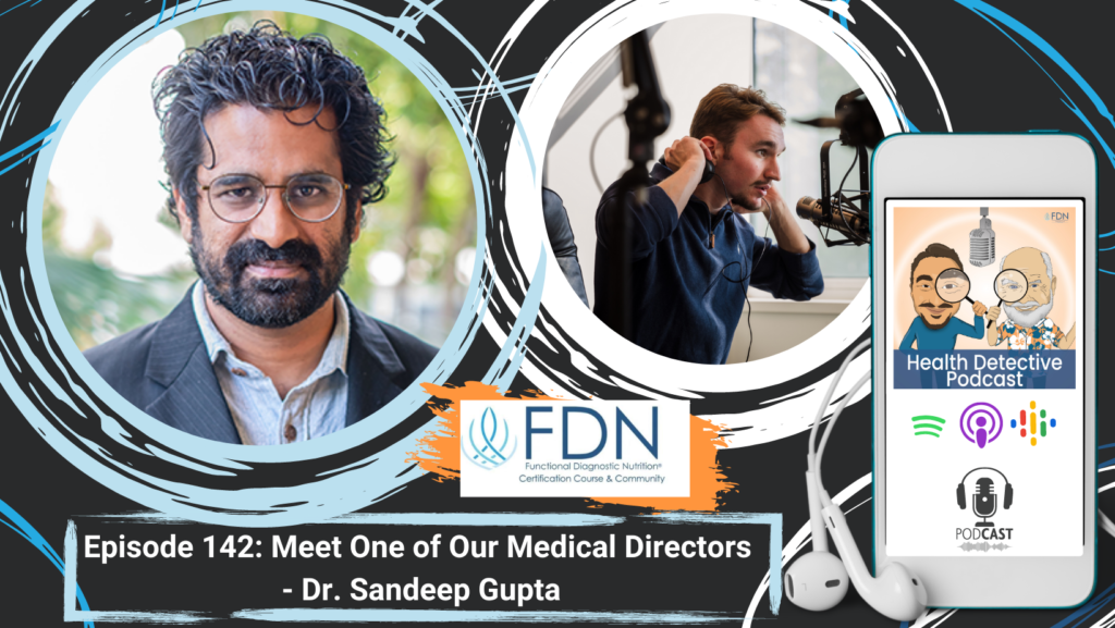 HEADSHOT OF DR. SANDEEP GUPTA, MEDICAL DIRECTOR PROGRAM, FDN, FDNTRAINING, HEALTH DETECTIVE PODCAST