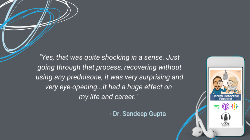 RECOVERING WITHOUT PREDNISONE, NATURALLY, CHANGED LIFE AND CAREER, DR. SANDEEP GUPTA, FDN, FDNTRAINING, HEALTH DETECTIVE PODCAST