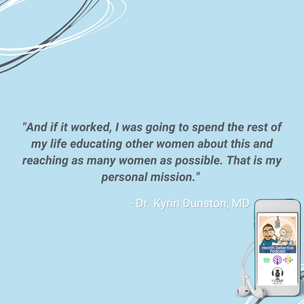 DR KYRIN DUNSTON, MD'S PERSONAL MISSION, MASTERING HORMONES, FDN, FDNTRAINING, HEALTH DETECTIVE PODCAST