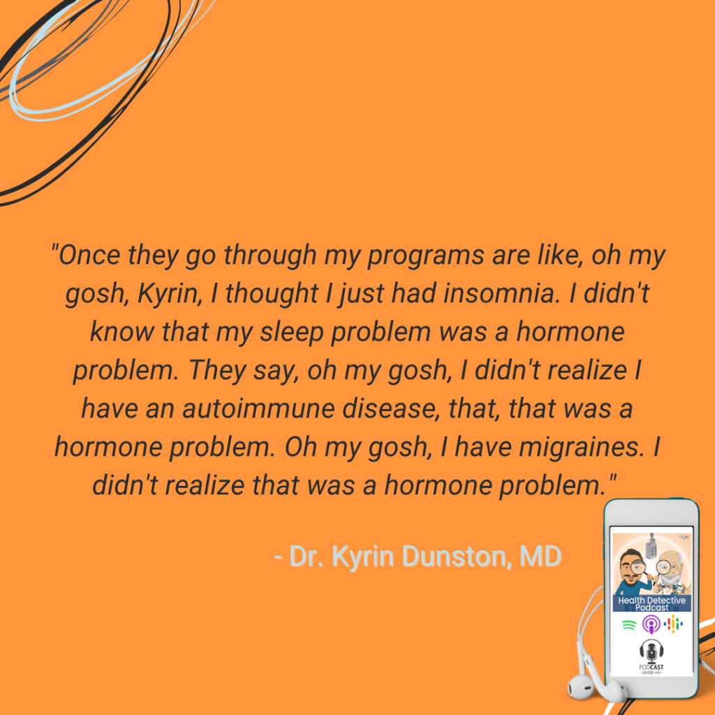 REALIZING THE HORMONE PROBLEMS, MASTERING HORMONES, DR. KYRIN DUNSTON, MD, FDN FDNTRAINING, HEALTH DETECTIVE PODCAST