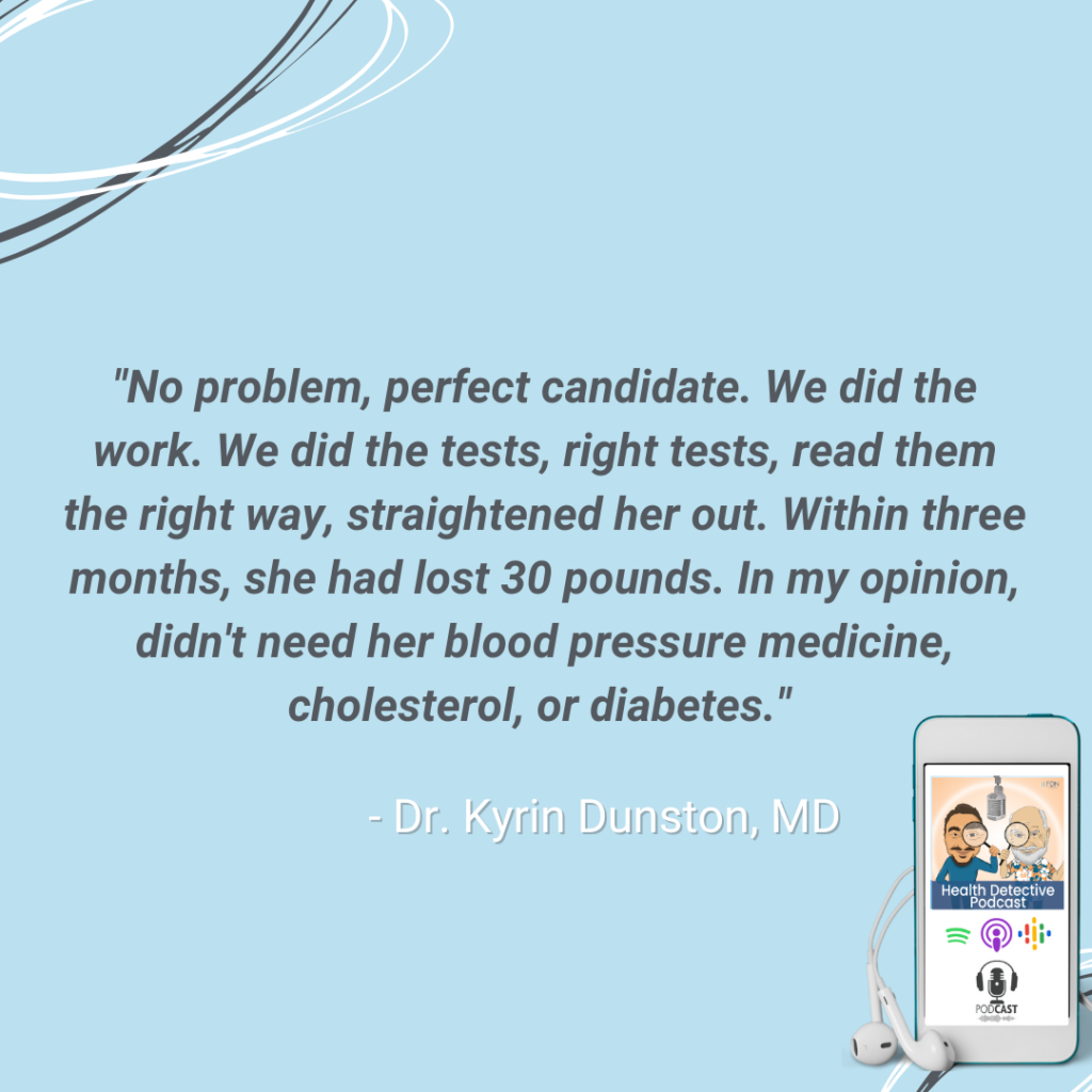 DID THE RIGHT TESTS, READ THE TESTS THE RIGHT WAY, CLIENT LOST 30 LBS IN 3 MONTHS, MASTERING HORMONES, DR. KYRIN DUNSTON, MD, FDN, FDNTRAINING, HEALTH DETECTIVE PODCAST