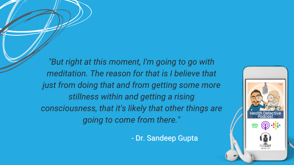 MEDITATION, STILLNESS INSIDE, RISING CONCIOUSNESS, DR. SANDEEP GUPTA, FDN, FDNTRAINING, HEALTH DETECTIVE PODCAST