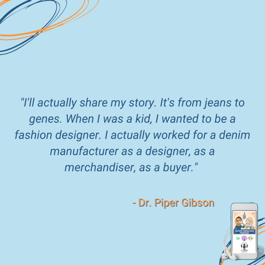 FROM JEANS TO GENES, FASHION DESIGNER, PIPER'S STORY, FDN, FDNTRAINING, HEALTH DETECTIVE PODCAST