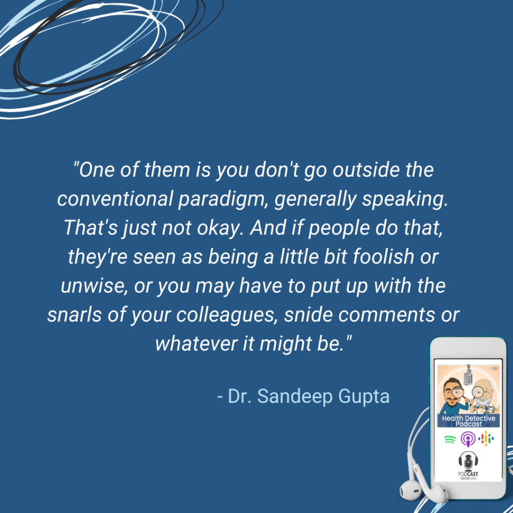DON'T GO OUT OF THE CONVENTIONAL SYSTEM, SEEN AS FOOLISH IF YOU DO, FDN, FDNTRAINING, HEALTH DETECTIVE PODCAST, DR. SANDEEP GUPTA
