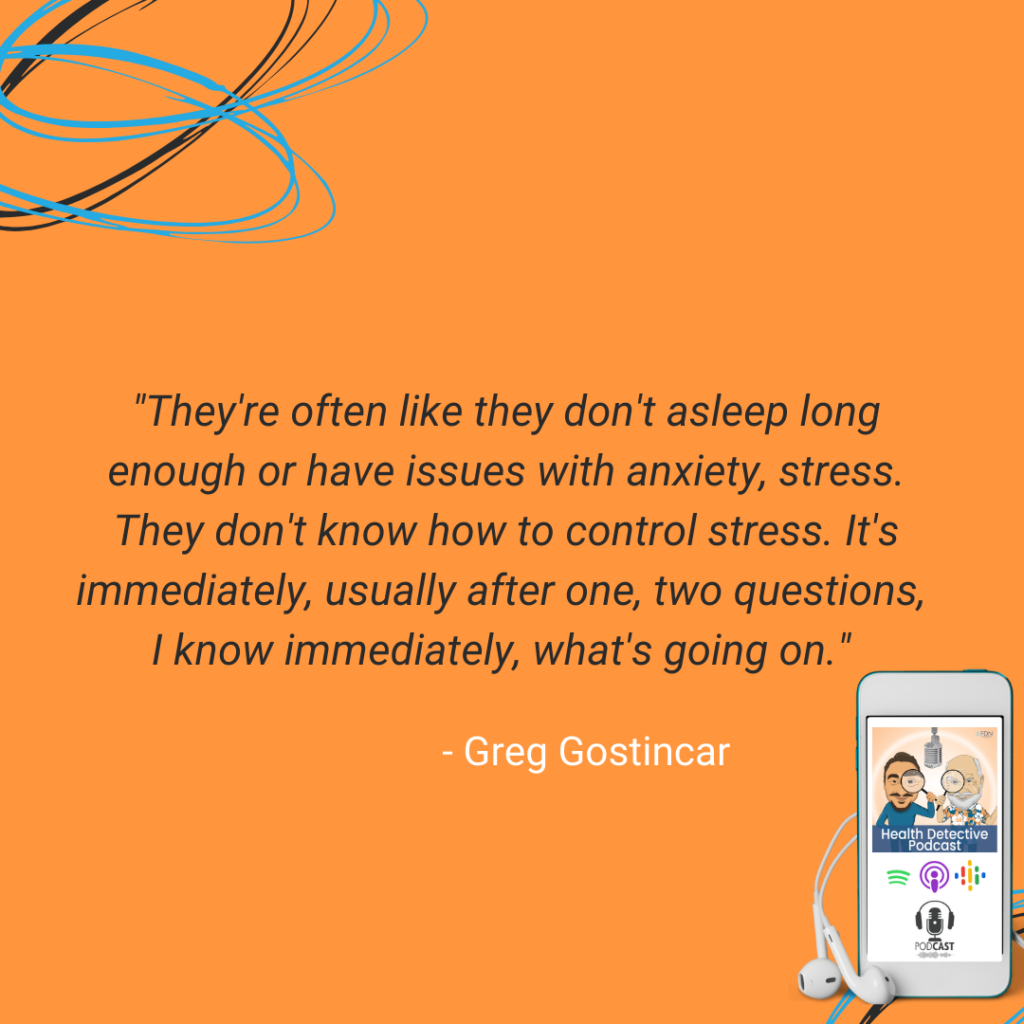 DON'T SLEEP LONG ENOUGH, ANXIETY ISSUES, DON'T KNOW HOW TO MANAGE STRESS, PEAK BRAIN PERFORMANCE WITH GREG GOSTINCAR, FDN, FDNTRAINING, HEALTH DETECTIVE PODCAST