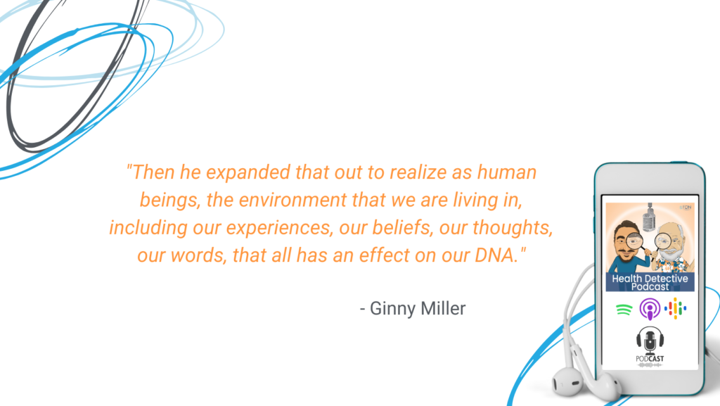 OUR ENVIRONMENT INCLUDES OUR THOUGHTS, BELIEFS, WORDS, EXPERIENCES, REAL REASON CLIENTS STAY SICK, ENVIRONMENT EFFECTS OUR DNA, FDN, FDNTRAINING, HEALTH DETECTIVE PODCAST