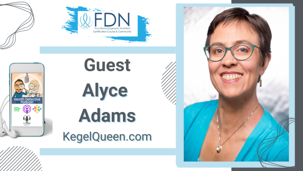 WHERE TO FIND ALYCE ADAMS, THE KEGEL QUEEN, FDN, FDNTRAIINING, HEALTH DETECTIVE PODCAST