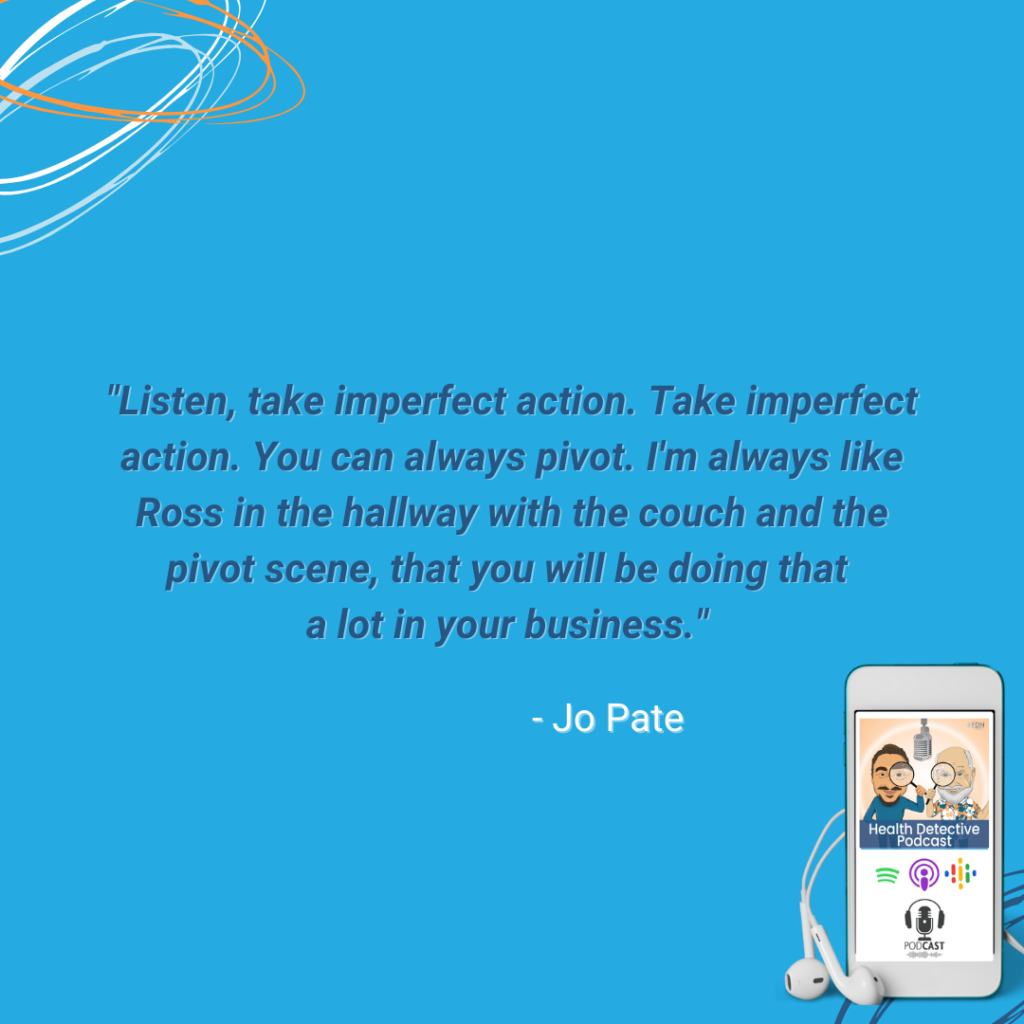 TAKE IMPERFECT ACTION, FIRST STEP, BUILD YOUR BIZ, TAKE ACTION, PIVOT, FDNTHRIVE, FDN, FDNTRAINING, HEALTH DETECTIVE PODCAST