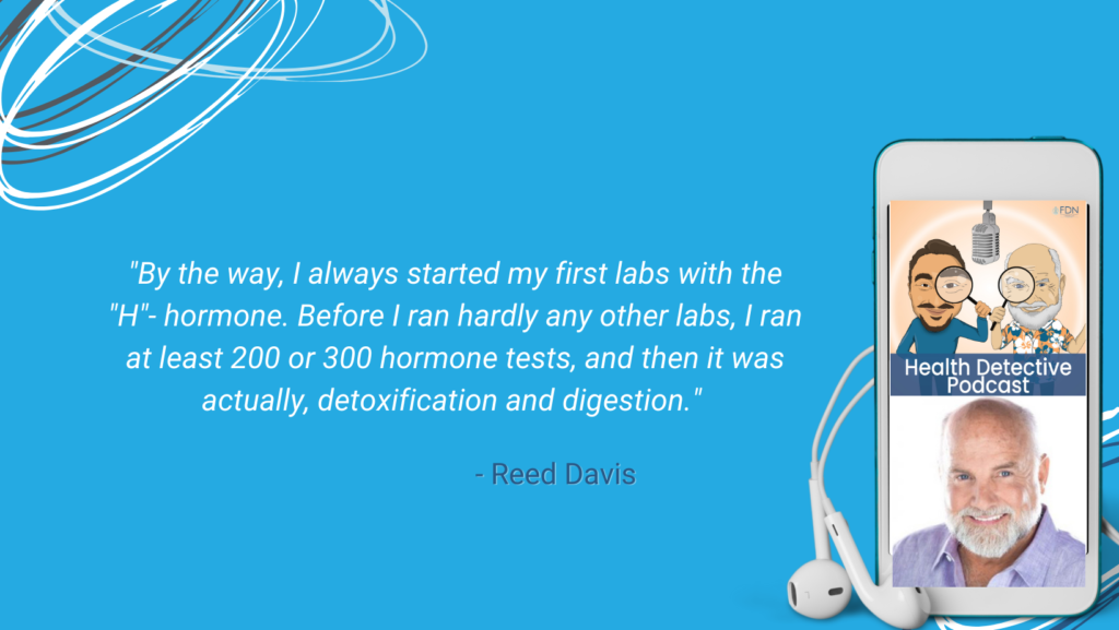 H=HORMONE, RAN HORMONE LABS FIRST, THEN DETOX, THEN DIGESTION LABS, FDN, FDNTRAINING, HEALTH DETECTIVE PODCAST