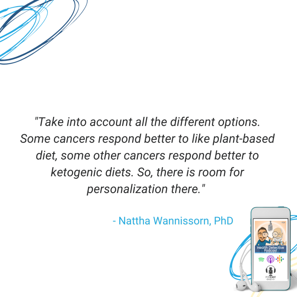 ALWAYS ROOM FOR PERSONALIZATION, SOME CANCERS RESPOND BETTER TO RAW VEGAN, PLANT-BASED DIETS, OTHER CANCERS RESPOND WELL TO KETOGENIC DIETS, FDN, FDNTRAINING, HEALTH DETECTIVE PODCAST, CANCER RESEARCHER