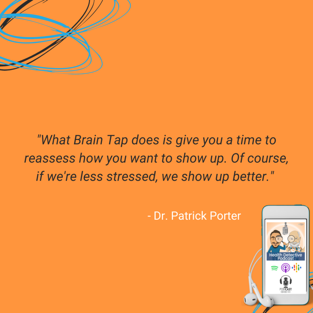 LESS STRESSED, SHOW UP BETTER, BRAIN TAP RELAXES THE BODY AND MIND, IMPROVE DEMENTIA, FDN, FDNTRAINING, HEALTH DETECTIVE PODCAST