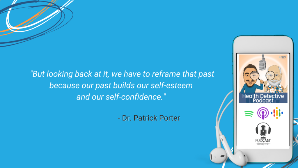 REFRAME THE PAST, THE PAST BUILDS OUR SELF-ESTEEM & SELF CONFIDENCE, FDN, FDNTRAINING, HEALTH DETECTIVE PODCAST