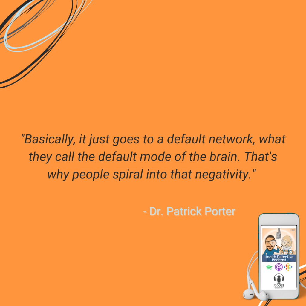 DEFAULT MODE OF THE BRAIN IS NEGATIVITY, FDN, FDNTRAINING, HEALTH DETECTIVE PODCAST, BRAIN TAP RELAXES BODY AND MIND, IMPROVE DEMENTIA