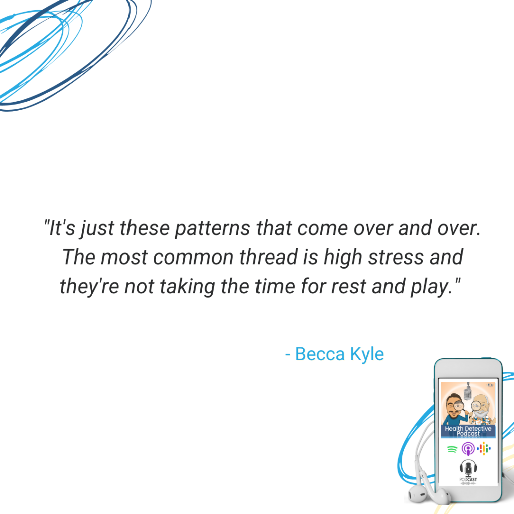 SERIAL ENTREPRENEUR, HEALTH PATTERNS SEEN IN CLIENTS, BIGGEST IS STRESS, NOT MAKING TIME FOR REST AND PLAY, FDN, FDNTRAINING, HEALTH DETECTIVE PODCAST