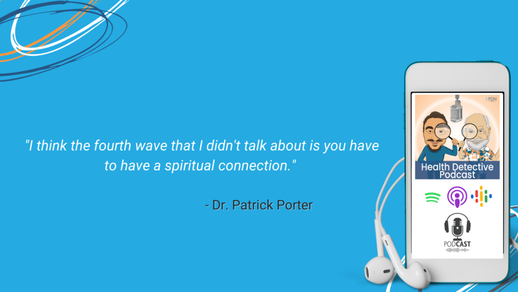 4TH WAVE OF WELLNESS, SPIRITUAL CONNECTION, FDN, FDNTRAINING, HEALTH DETECTIVE PODCAST, DR. PATRICK PORTER
