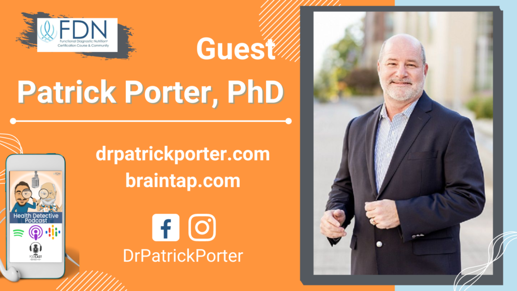 WHERE TO FIND DR. PATRICK PORTER, IMPROVED DEMENTIA, BRAIN TAP, FDN, FDNTRAINING, HEALTH DETECTIVE PODCAST