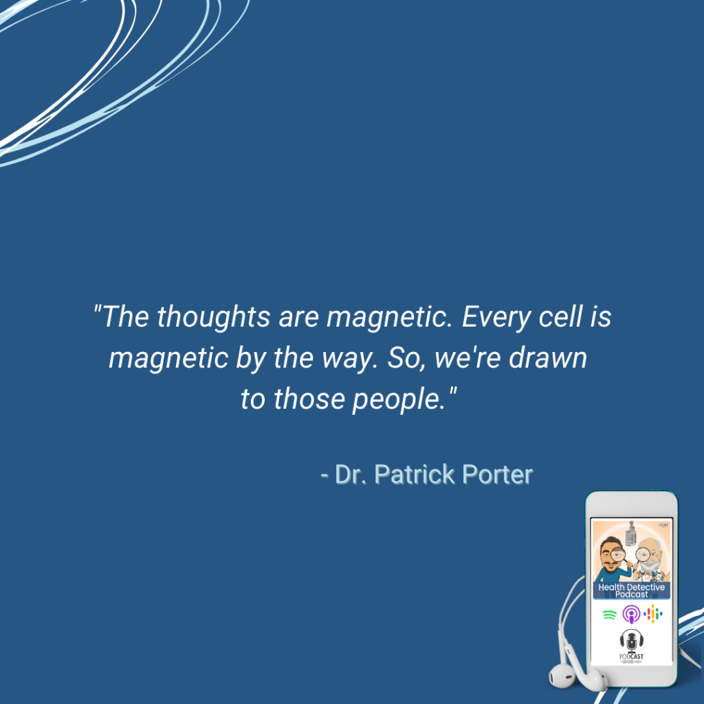 EVERY CELL IS MAGNETIC, THOUGHTS MATTER, DRAWN TO POSITIVE, HAPPY, LOVING PEOPLE, FDN, FDNTRAINING, HEALTH DETECTIVE PODCAST