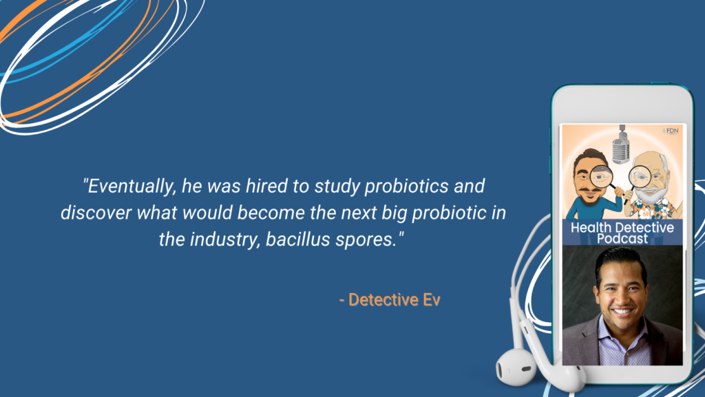 SPORE-BASED PROBIOTICS, KIRAN KRISHNAN WAS HIRED TO STUDY BACILLUS SPORES, PROBIOTIC INDUSTRY, FDN, FDNTRAINING, HEALTH DETECTIVE PODCAST