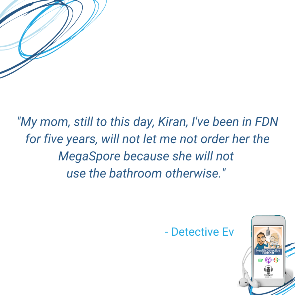 MOM DEPENDS ON MEGASPOREBIOTICS FOR BOWEL MOVEMENTS, FDN, FDNTRAINING, HEALTH DETECTIVE PODCAST