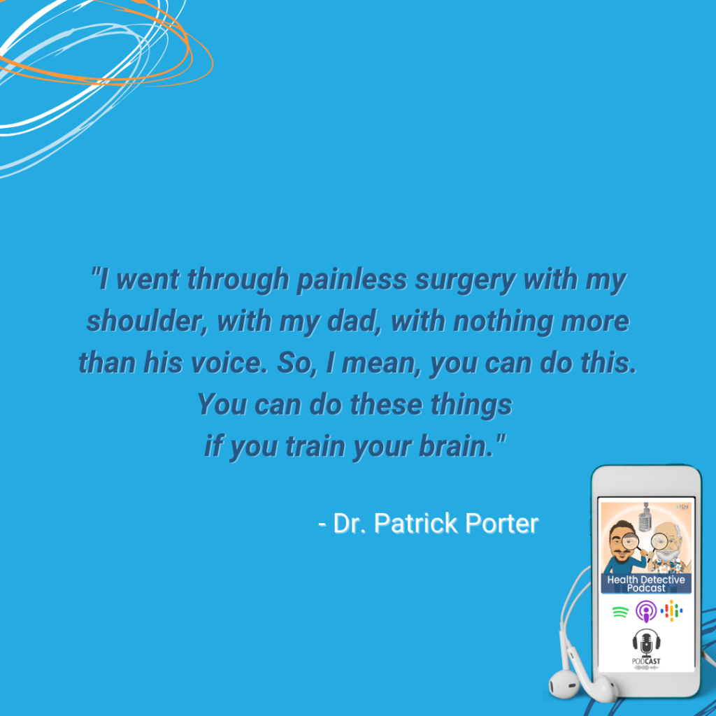 TRAIN YOUR BRAIN, BRAIN TAP, PAINLESS SURGERY, DR. PATRICK PORTER, FDN, FDNTRAINING, HEALTH DETECTIVE PODCAST