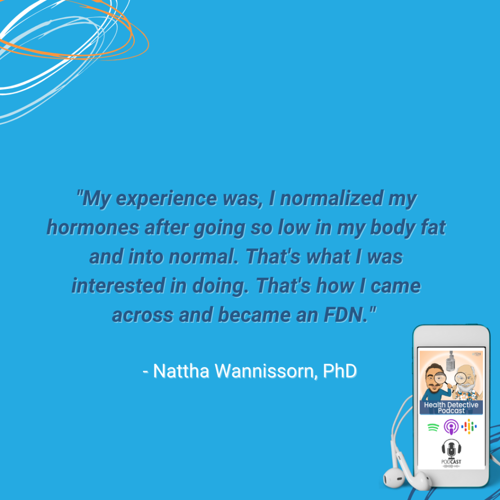 GOING LOW IN BODY FAT, NORMALIZING HORMONES, HOW NATTHA FOUND FDN, FDNTRAINING, HEALTH DETECTIVE PODCAST