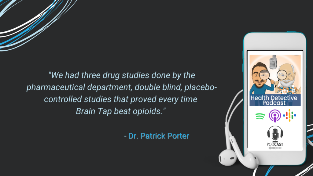 BRAIN TAP BEATS OPIOIDS, 3 DRUG STUDIES, PHARMACEUTICAL DEPARTMENT, DOUBLE-BLIND, PLACEBO-CONTROLED, FDN, FDNTRAINING, HEALTH DETECTIVE PODCAST