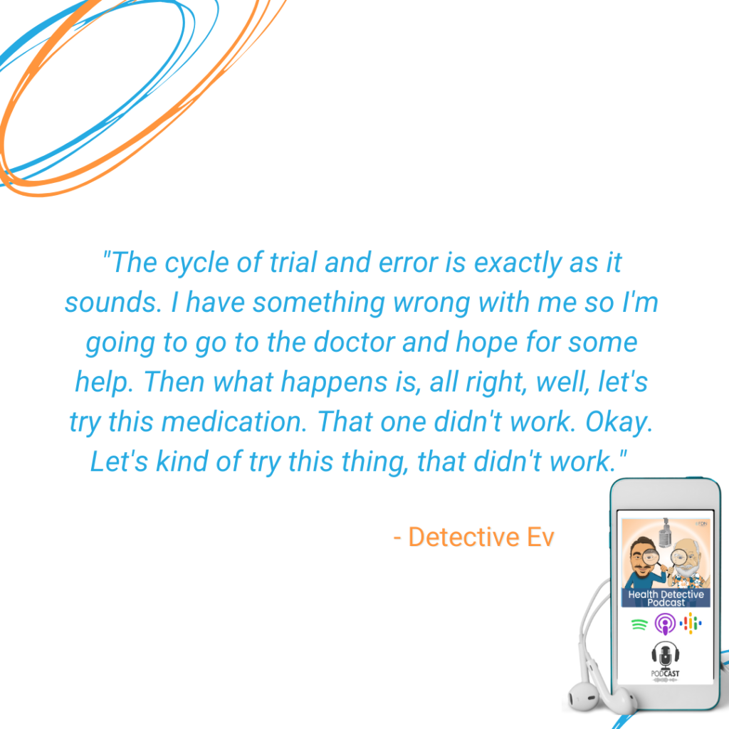 CYCLE OF TRIAL AND ERROR, TRY DIFFERENT THINGS, SEE WHAT STICKS, WASTE OF TIME AND MONEY, FDN, FDNTRAINING, HEALTH DETECTIVE PODCAST