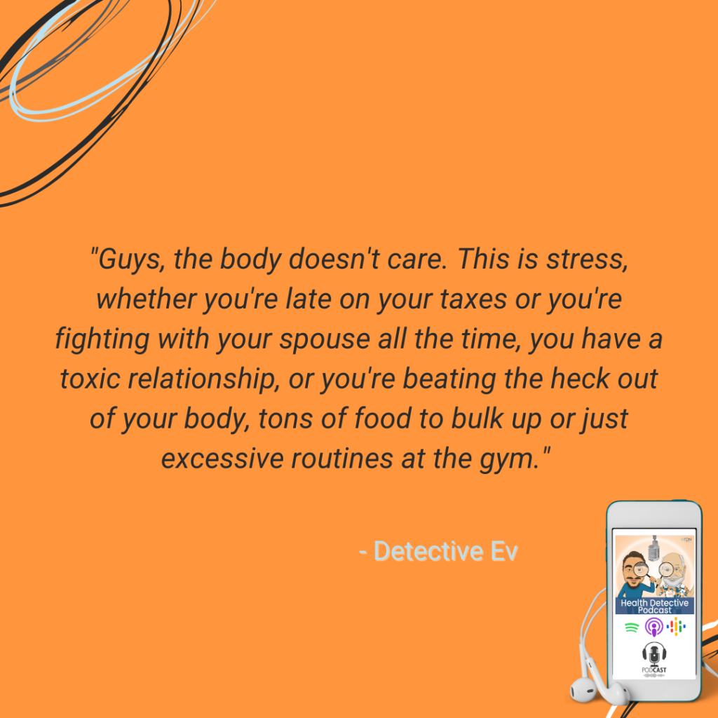 STRESS, ANYTHING THAT BREAKS THE BODY DOWN IS CONSIDERED A STRESSOR, EVEN HEALTHY THINGS IF IN EXCESS, FDN, FDNTRAINING, HEALTH DETECTIVE PODCAST