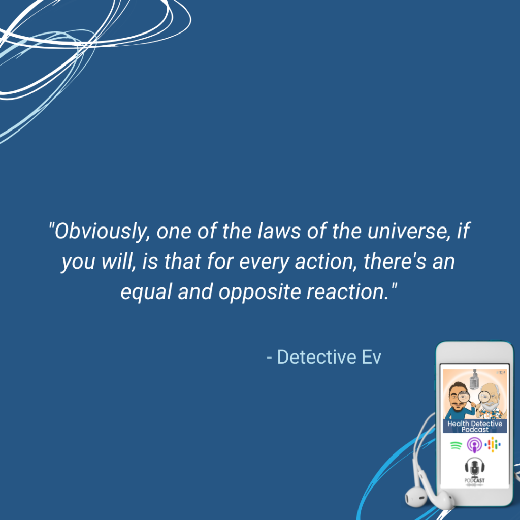 FOR EVERY ACTION THERE IS AN E2UAL AND OPPOSITE REACTION, BAD TIMES CAN BRING GOOD SEEDS OF OPPORTUNITY, FDN, FDNTRAINING, HEALTH DETECTIVE PODCAST, POSITIVE PERCEPTION,