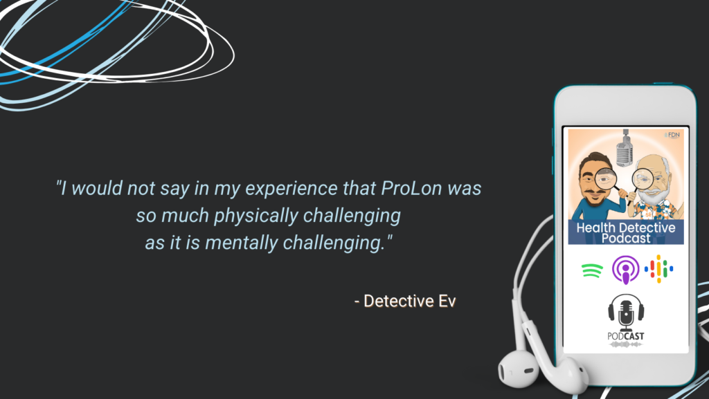 PROLON, THE FAST WITHOUT THE FAST, IS MENTALLY CHALLENGING, BUT NOT VERY PHYSICALLY CHALLENGING, FDN, FDNTRAINING, HEALTH DETECTIVE PODCAST